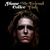 DIANE COFFEE - My Friend Fish