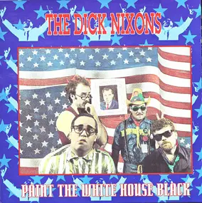 Dick Nixons - Paint the White House Black