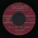 7inch Vinyl Single - Dick Noel with Dorrance Stalvey And His Orchestra - Is My Baby Blue Tonight / One Has My Name The Other Has My Heart