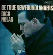 Dick Nolan - Be True Newfoundlanders