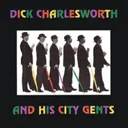 Dick Charlesworth And The City Gents - Dick Charlesworth And His City Gents