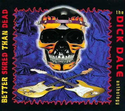 Dick Dale - Better Shred Than Dead - The Dick Dale Anthology