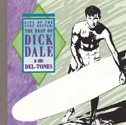 Dick Dale & His Del-Tones - King Of The Surf Guitar: The Best Of Dick Dale & His Del-Tones
