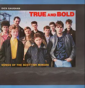 Dick Gaughan - True And Bold - Songs Of The Scottish Miners