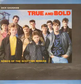 Dick Gaughan - True And Bold Songs Of The Scottish Miners