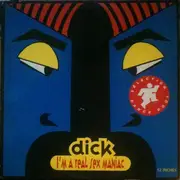 12inch Vinyl Single - Dick - I'm A Real Sex Maniac