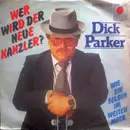 7inch Vinyl Single - Dick Parker - Wer Wird Neuer Kanzler?