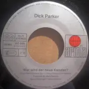 7inch Vinyl Single - Dick Parker - Wer Wird Neuer Kanzler?