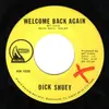 7inch Vinyl Single - Dick Shuey - Welcome Back Again / Shake'Em Up And Let'Em Roll