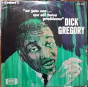 Dick Gregory - So You See... We All Have Problems