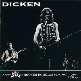Dicken - From Mr. Big To Broken Home And Back 1977 - 2007