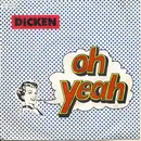 7'' - Dicken - Oh Yeah
