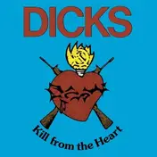 Dicks - Kill from the Heart
