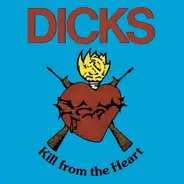 Dicks - Kill from the Heart