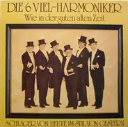 Die 6 Viel-Harmoniker - Wie In Der Guten Alten Zeit