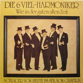 Die 6 Viel-Harmoniker - Wie In Der Guten Alten Zeit