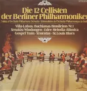 Heitor Villa-Lobos / Iannis Xenakis a.o. - Die 12 Cellisten der Berliner Philharmoniker Vol. 1