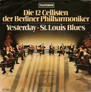 Die 12 Cellisten Der Berliner Philharmoniker - Yesterday / St. Louis Blues