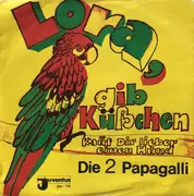 7inch Vinyl Single - Die 2 Papagalli - Lora, Gib Küßchen - Mono