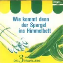 7inch Vinyl Single - Die 3 Travellers - Wie Kommt Der Spargel Ins Himmelbett