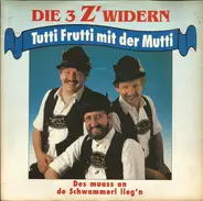 Die 3 Z'widern - Tutti Frutti Mit Der Mutti / Des Muass An De Schwammerl Lieg'n