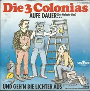 7inch Vinyl Single - Die 3 Colonias - Aufe Dauer... (Dat Maloche-Lied) / Und Geh'n Die Lichter Aus