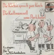 Die 3 Küchenbuben - Die Köchin sprach zum Koch / Die Kaltmamsel vom Parkhotel