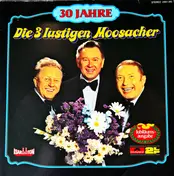 Die 3 Lustigen Moosacher - 30 Jahre Die 3 Lustigen Moosacher