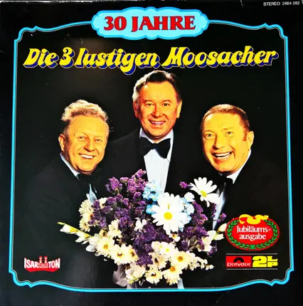 Die 3 Lustigen Moosacher - 30 Jahre Die 3 Lustigen Moosacher