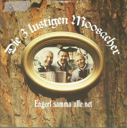 Die 3 Lustigen Moosacher - Engerl Samma Alle Net