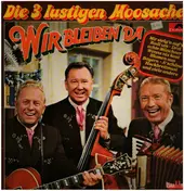 Die 3 Lustigen Moosacher - Wir bleiben da