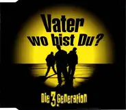 Die 3. Generation - Vater Wo Bist Du?