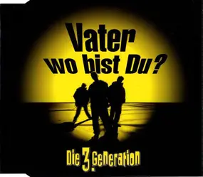 Die 3. Generation - Vater Wo Bist Du?