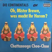 Die Continentals - Oh, Mister Brown, Was Macht Ihr Harem? / Chattanooga Choo-Choo