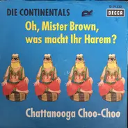 Die Continentals - Oh, Mister Brown, Was Macht Ihr Harem? / Chattanooga Choo-Choo