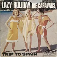 Die Caravans - Lazy Holiday / Trip To Spain