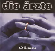 Die Ärzte - 1/2 Lovesong