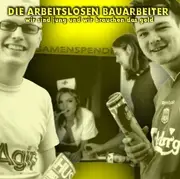 CD - Die Arbeitslosen Bauarbeiter - Wir Sind Jung Und Wir Brauchen Das Geld
