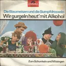 7inch Vinyl Single - Die Blaumeisen Und Die Sumpfdrosseln - Wir Gurgeln Heut' Mit Alkohol
