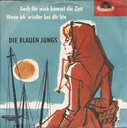 7inch Vinyl Single - Die Blauen Jungs - Auch Für Mich Kommt Die Zeit / Wenn Ich Wieder Bei Dir Bin