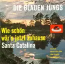 7inch Vinyl Single - Die Blauen Jungs - Wie Schön Wär's Jetzt Zuhause / Santa Catalina