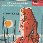 7inch Vinyl Single - Die Blauen Jungs - Auch Für Mich Kommt Die Zeit / Wenn Ich Wieder Bei Dir Bin