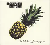 Die Blockflöte des Todes - Ich Habe Heute Ananas Gegessen