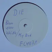 Die - Blow Your Whistle / My Bad