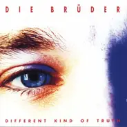 Die Brüder - Different Kind Of Truth