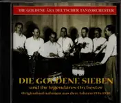 Die Goldene Sieben - Die Goldene Ära Deutscher Tanzorchester