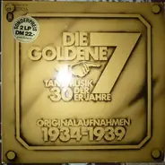 Die Goldene Sieben - Tanzmusik Der 30er Jahre - Originalaufnahmen 1934-1939