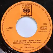 7inch Vinyl Single - Die Ganze Kompanie - O Du Schöner Westerwald / Schön Blühn Die Heckenrosen / Es Ist So Schön Soldat Zu Sein / Schwarzbraun Ist Die Haselnuss