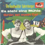 7inch Vinyl Single - Die Geschwister Fahrnberger - Es Steht Eine Mühle / Grün Ist Mein Tal