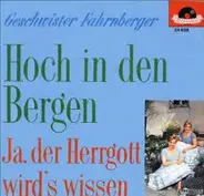 Die Geschwister Fahrnberger - Hoch In Den Bergen / Ja, Der Herrgott Wird's Wissen